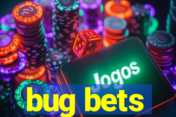 bug bets